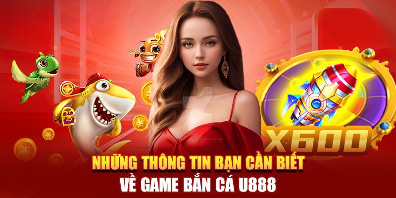 Bắn cá U888 là điểm đến lý tưởng trên thị trường cá cược hiện nay