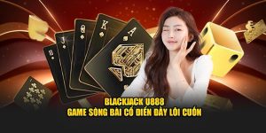 blackjack u888 – game song bai co dien day loi cuon