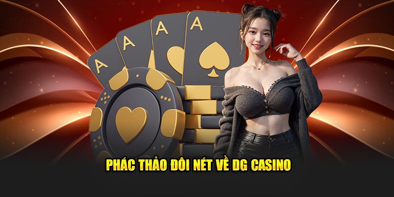 Phác thảo đôi nét về DG Casino