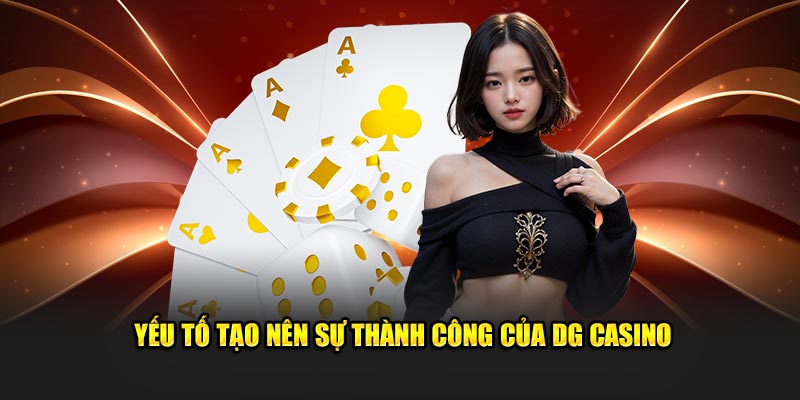 DG Casino - Trải Nghiệm Sòng Bạc Cao Cấp Tại U888 2 Yếu tố tạo nên sự thành công của DG Casino