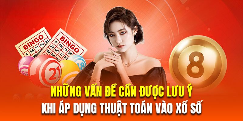 Thuật Toán Xổ Số | Bí Mật Chiến Thắng Của Chuyên Gia Lão Làng 3 Những vấn đề cần được lưu ý khi áp dụng thuật toán vào xổ số